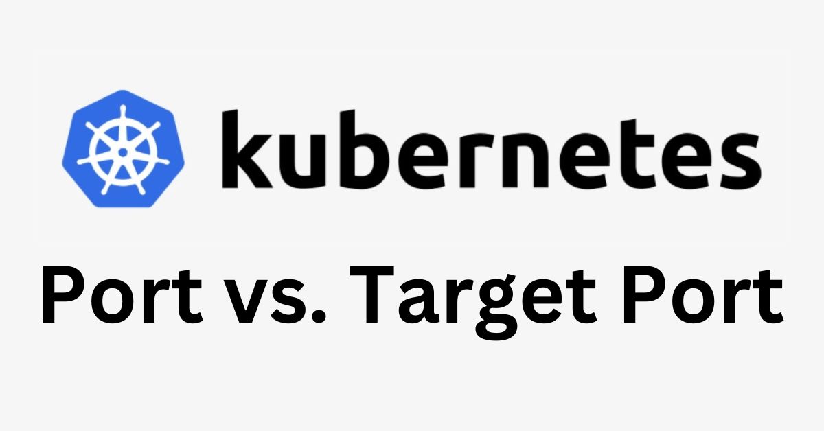 Kubernetes: Port vs. Target Port